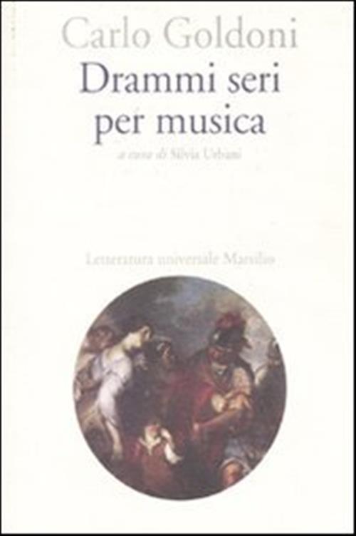 Drammi Seri Per Musica Carlo Goldoni Marsilio 2010