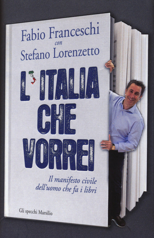L' Italia Che Vorrei. Il Manifesto Civile Dell'uomo Che Fa I Libri