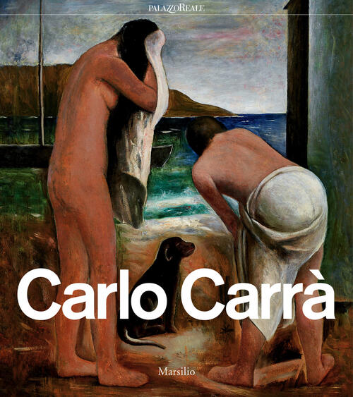Carlo Carra. Catalogo Della Mostra Milano Maria Cristina Bandera Marsilio 2018