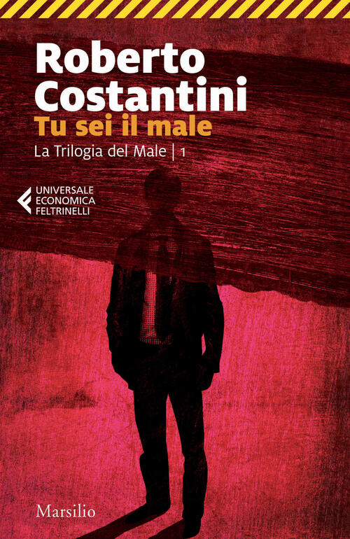 Tu Sei Il Male. La Trilogia Del Male. Vol. 1 Roberto Costantini Marsilio 2018