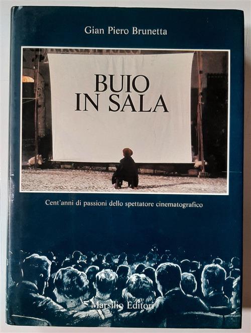 Buio In Sala. Cent'anni Di Passione Dello Spettatore Cinematografico