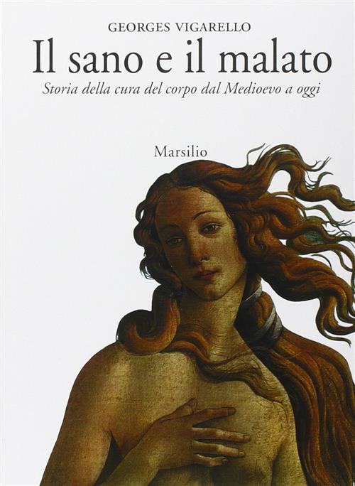 Il Sano E Il Malato. Storia Della Cura Del Corpo Dal Medioevo A Oggi Georges V