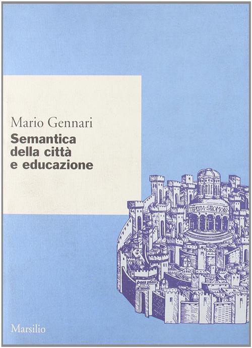 Semantica Della Citta E Educazione Mario Gennari Marsilio 1995