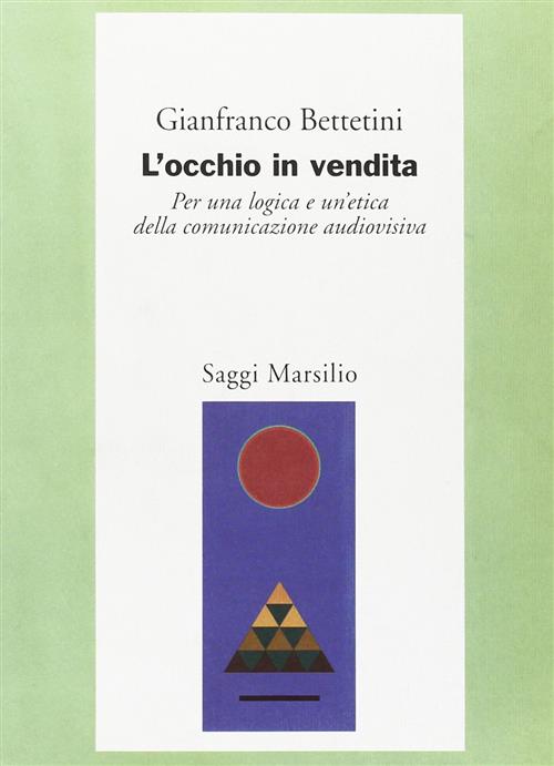 L' Occhio In Vendita. Per Una Logica E Un'etica Della Comunicazione Audiovisiv