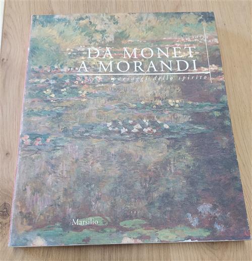 Da Monet A Morandi. Paesaggi Dello Spirito