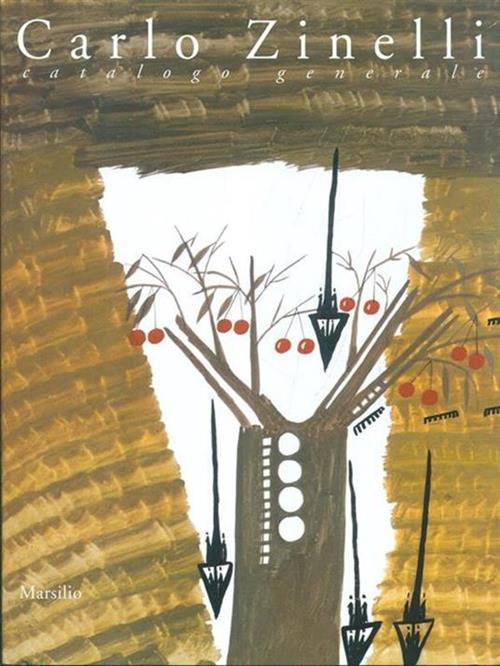 Carlo Zinelli. Catalogo Generale V. Andreoli, S. Marinelli Marsilio 2000