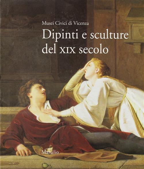 Dipinti E Sculture Del Xix Secolo. Musei Civici Di Vicenza