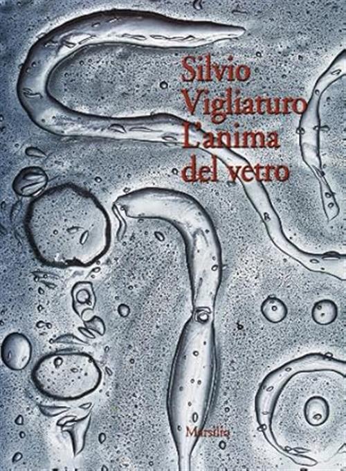 Silvio Vigliaturo. Glass... And I Marsilio 2000