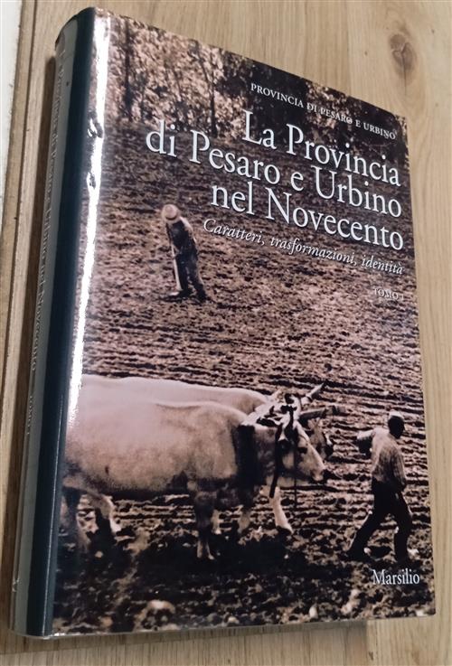 La Provincia Di Pesaro E Urbino Nel Novecento. Solo Tomo I A. Varni Marsilio 2