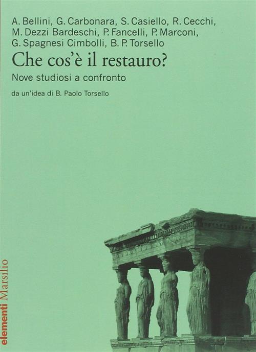 Che Cos'e Il Restauro? Nove Studiosi A Confronto Marsilio 2005