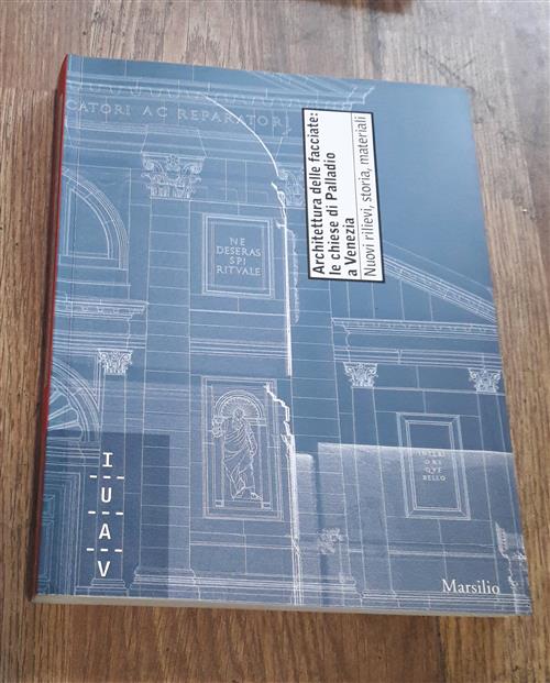 Architettura Della Facciate: Le Chiese Di Palladio A Venezia. Nuovi Rilievi, Storia, Materiali