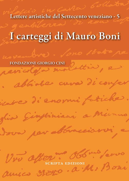 I Carteggi Di Mauro Boni. Lettere Artistiche Del Settecento Veneziano. Vol. 5