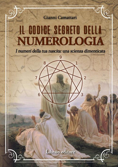 Il Codice Segreto Della Numerologia. I Numeri Della Tua Nascita: Una Scienza D