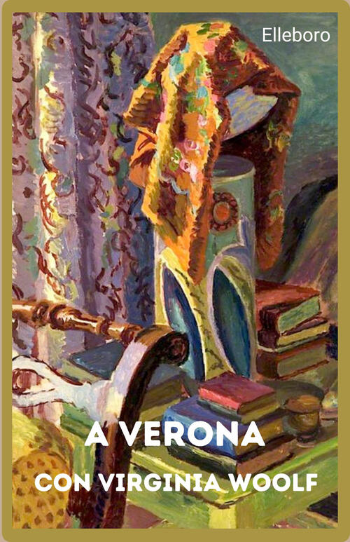 A Verona Con Virginia Woolf Roberta Scagliarini Elleboro 2024