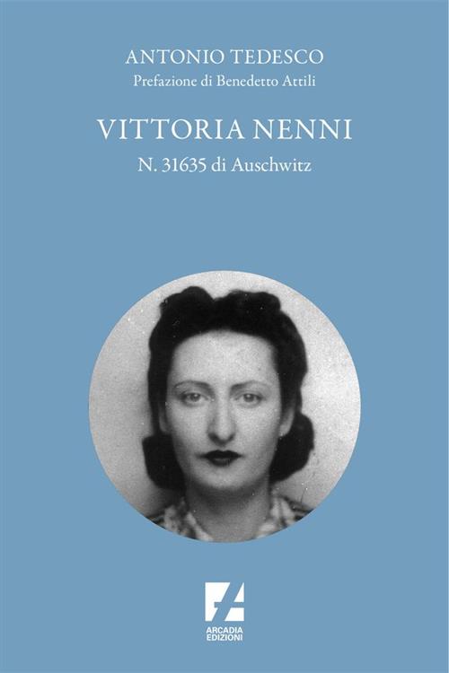 Vittoria Nenni, N. 31635 Di Auschwitz Antonio Tedesco Arcadia Edizioni 2023