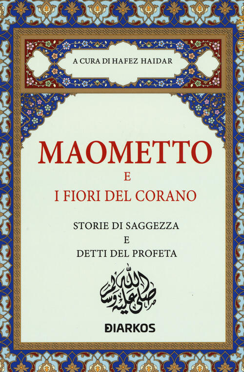 Maometto E I Fiori Del Corano. Storie Di Saggezza E Detti Del Profeta Hafez Ha