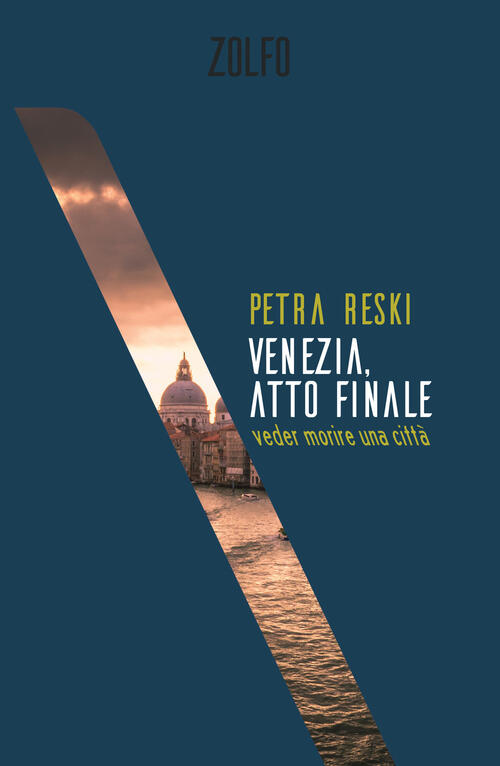 Venezia, Atto Finale. Veder Morire Una Citta Petra Reski Zolfo 2022