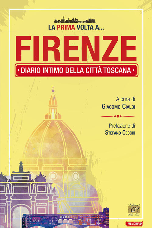 La Prima Volta A... Firenze. Diario Intimo Della Citta Toscana Edizioni Della