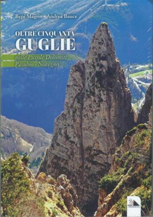 Oltre Cinquanta Guglie Nelle Piccole Dolomiti Pasubio Novegno Bepi Magrin, And