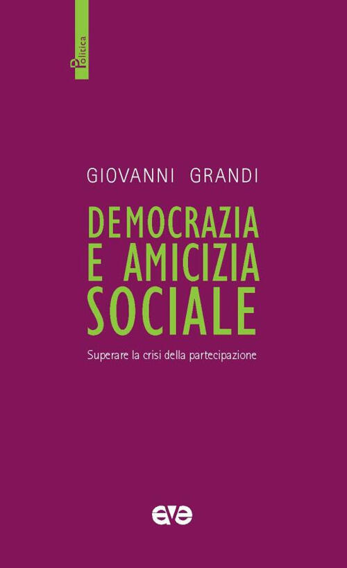 Democrazia E Amicizia Sociale. Superare La Crisi Della Partecipazione Giovanni