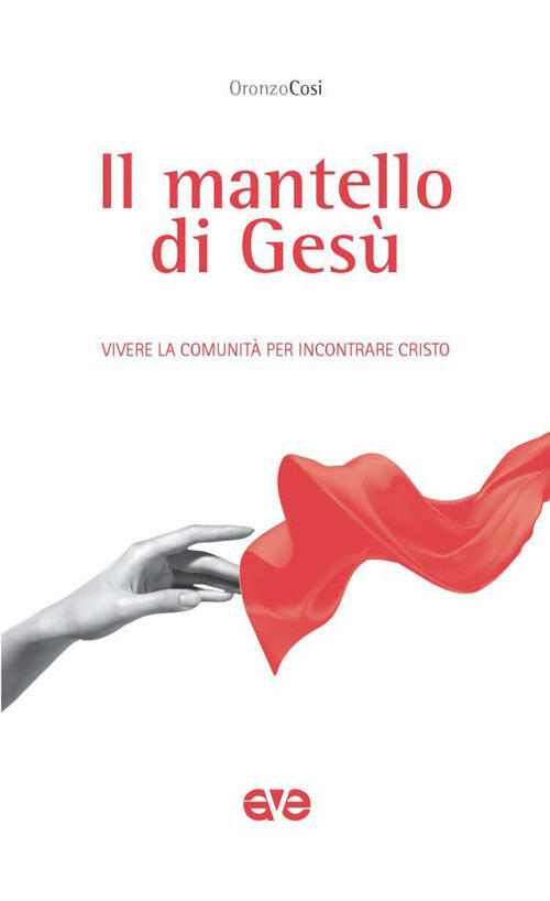 Il Mantello Di Gesu. Vivere La Comunita Per Incontrare Cristo Oronzo Cosi Ave