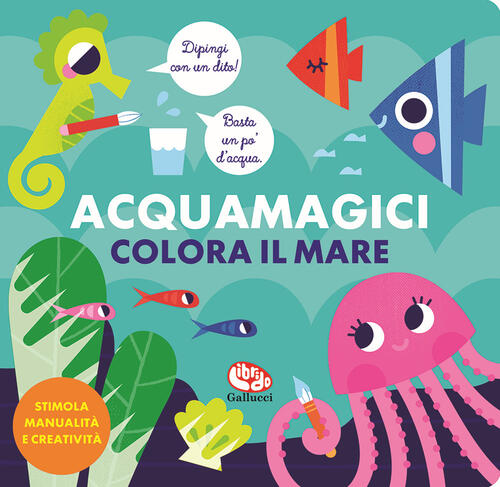 Colora Il Mare. Acquamagici Vanja Kragulj Librido Gallucci 2021