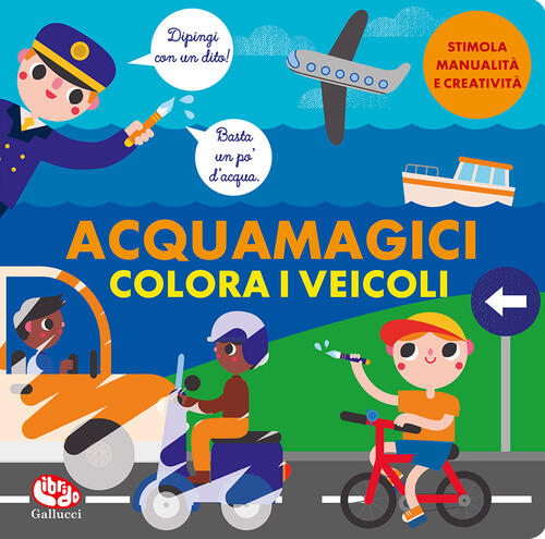 Colora I Veicoli. Acquamagici Laura Garrido Amador Librido Gallucci 2023