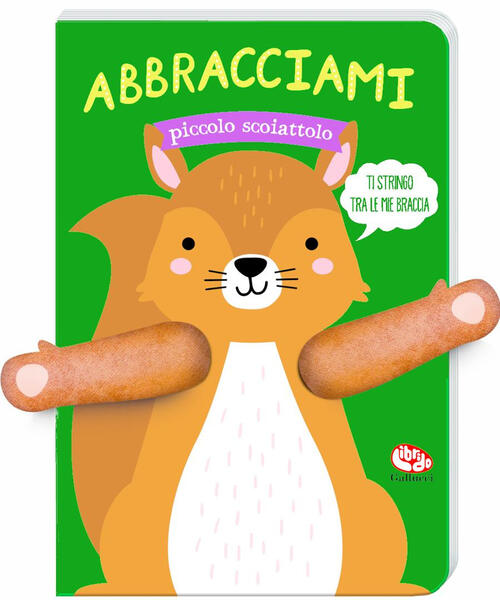 Abbracciami Piccolo Scoiattolo Tanja Louwers Librido Gallucci 2025