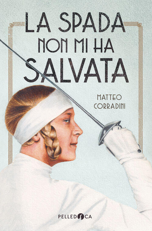 La Spada Non Mi Ha Salvata Matteo Corradini Pelledoca Editore 2025