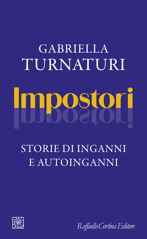 Impostori. Storie Di Inganni E Autoinganni Gabriella Turnaturi Raffaello Corti