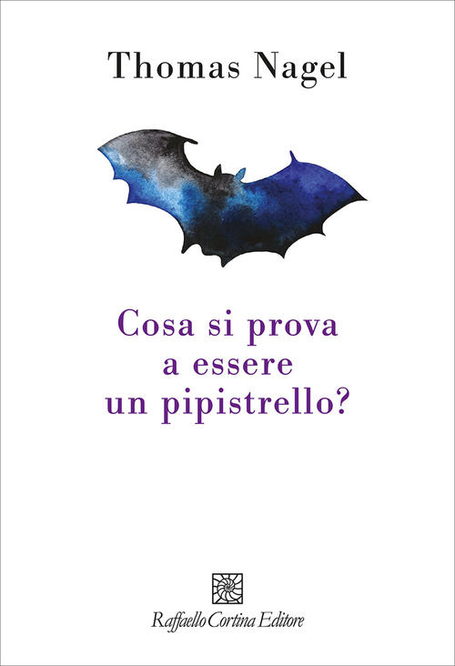 Cosa Si Prova A Essere Un Pipistrello? Thomas Nagel Raffaello Cortina Editore
