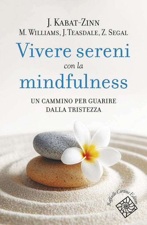 Vivere Sereni Con La Mindfulness. Un Cammino Per Guarire Dalla Tristezza Jon K
