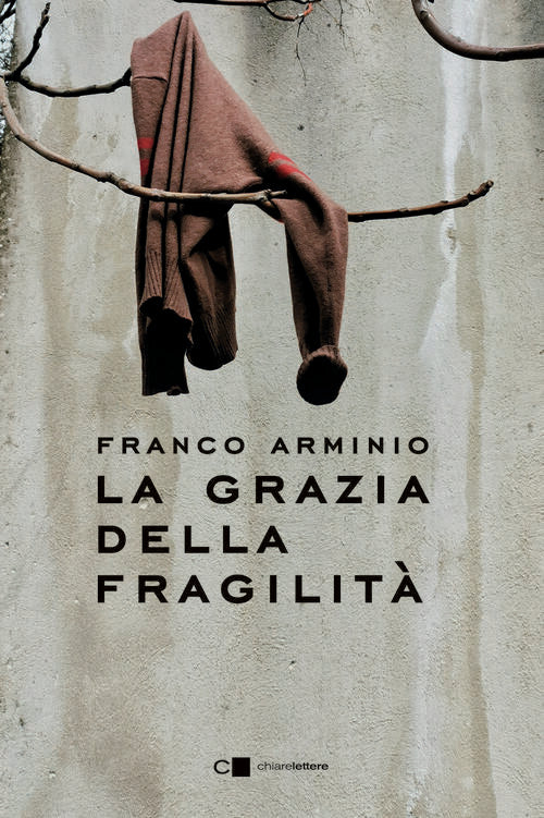 La Grazia Della Fragilita Franco Arminio Chiarelettere 2025