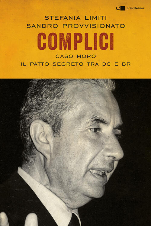 Complici. Caso Moro. Il Patto Segreto Tra Dc E Br Stefania Limiti Chiareletter