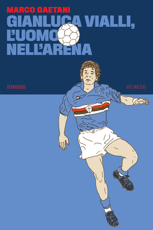Gianluca Vialli, L'uomo Nell'arena Marco Gaetani 66Thand2nd 2023