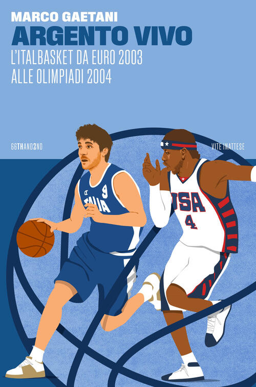 Argento Vivo, L'italbasket Da Euro 2003 Alle Olimpiadi 2004 Marco Gaetani 66Th