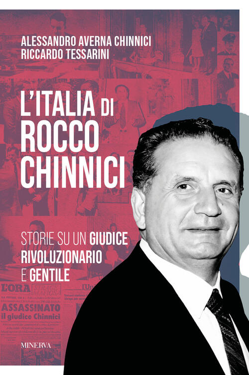 L'italia Di Rocco Chinnici. Storie Su Un Giudice Rivoluzionario E Gentile Ricc
