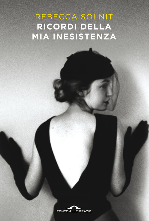 Ricordi Della Mia Inesistenza Rebecca Solnit Ponte Alle Grazie 2021