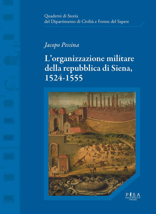 L' Organizzazione Militare Della Repubblica Di Siena, 1524-1555 Jacopo Pessina