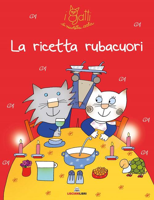 La Ricetta Rubacuori. I Gatti Di Nicoletta Costa