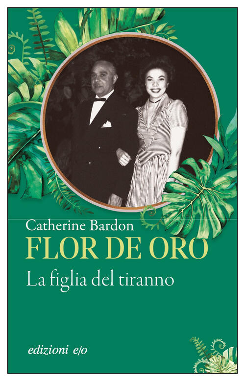 Flor De Oro. La Figlia Del Tiranno Catherine Bardon E/O 2024