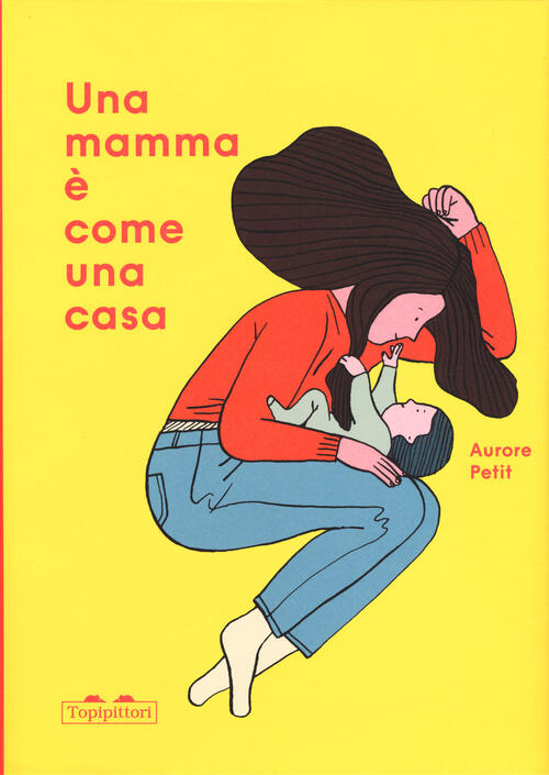 Una Mamma E Come Una Casa. Ediz. A Colori Aurore Petit Topipittori 2020