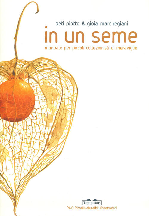 In Un Seme. Manuale Per Piccoli Collezionisti Di Meraviglie. Ediz. A Colori Be