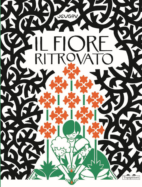 Il Fiore Ritrovato. Ediz. A Colori Jeugov Topipittori 2021