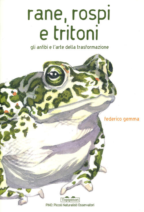 Rane, Rospi E Tritoni. Gli Anfibi E L'arte Della Trasformazione Federico Gemma