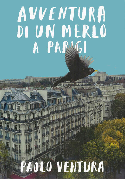 Avventura Di Un Merlo A Parigi Paolo Ventura Topipittori 2025