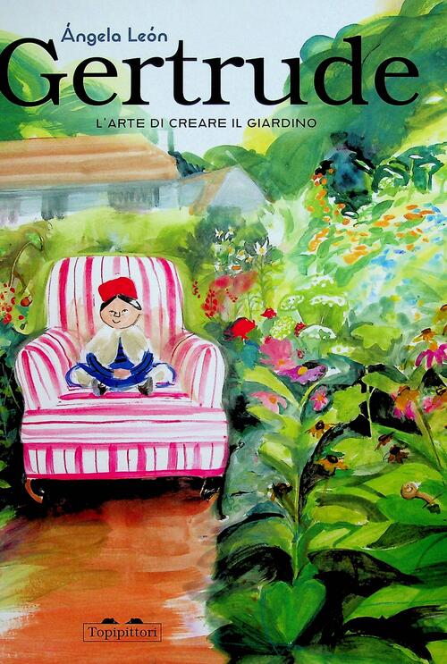 Gertrude E L'invenzione Del Giardino Angela Leon Topipittori 2026