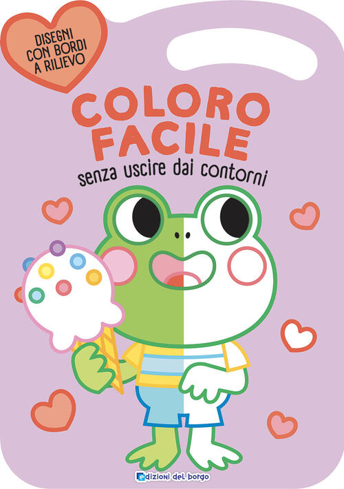 Rana. Coloro Facile. Senza Uscire Dai Contorni. Ediz. A Colori Edizioni Del Bo