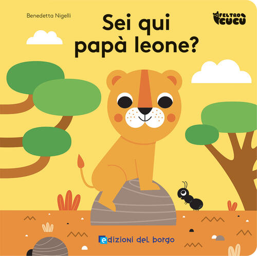 Sei Qui Papa Leone? Feltro Cucu. Ediz. A Colori Benedetta Nigelli Edizioni Del