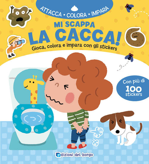 Mi Scappa La Cacca! Gioca, Colora E Impara Con Gli Sticker Edizioni Del Borgo